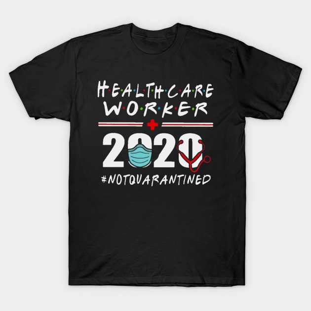 Healthcare worker 2020 notquarantined T-Shirt by stefanfreya7